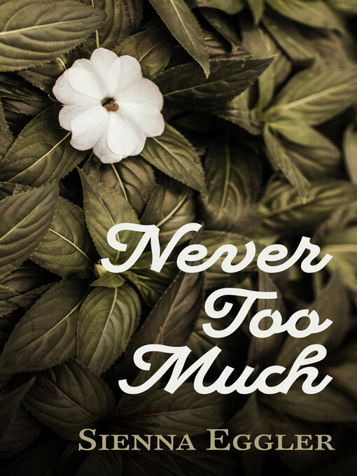 Title details for Never Too Much by Sienna Eggler - Available